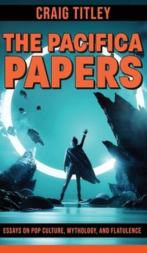 portada The Pacifica Papers - Essays on Pop Culture, Mythology, and Flatulence (en Inglés)