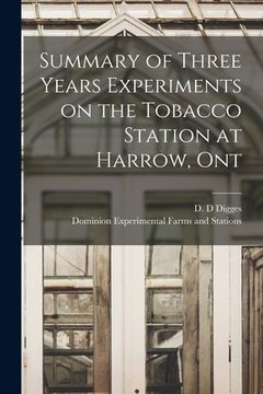 portada Summary of Three Years Experiments on the Tobacco Station at Harrow, Ont [microform] (en Inglés)