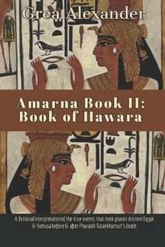 portada Amarna Book II: Book of Hawara: A fictional interpretation of the true events that took place in Ancient Egypt & Hattusa before & afte (en Inglés)