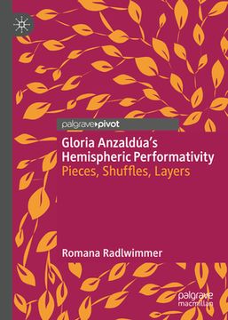 portada Gloria Anzaldúa's Hemispheric Performativity: Pieces, Shuffles, Layers