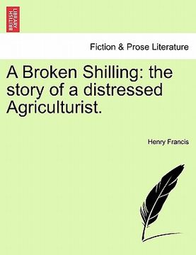 portada a broken shilling: the story of a distressed agriculturist. (en Inglés)
