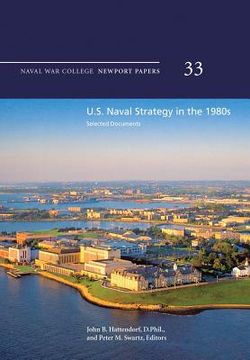 portada U.S. Naval Strategy in the 1980s: Selected Documents: Naval War College Newport Papers 33 (en Inglés)