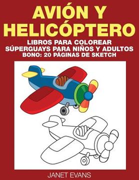portada Avion y Helicoptero: Libros Para Colorear Superguays Para Ninos y Adultos (Bono: 20 Paginas de Sketch)