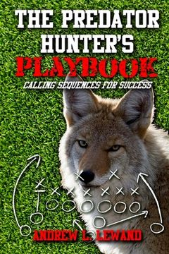 portada The Predator Hunter's Playbook: Calling Sequences for Success (en Inglés)