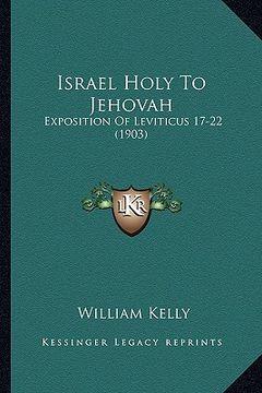 portada israel holy to jehovah: exposition of leviticus 17-22 (1903) (en Inglés)