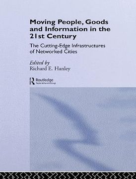 portada Moving People, Goods and Information in the 21St Century: The Cutting-Edge Infrastructures of Networked Cities (Networked Cities Series) (en Inglés)