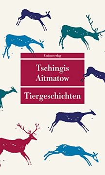 portada Tiergeschichten: Mit Einem Nachwort von Irmtraud Gutschke zu Leben und Werk von Tschingis Aitmatow (Unionsverlag Taschenbücher) (en Alemán)