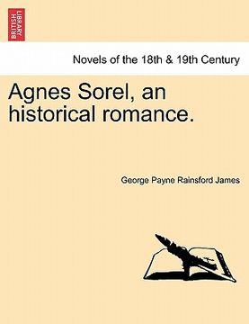 portada agnes sorel, an historical romance. (en Inglés)