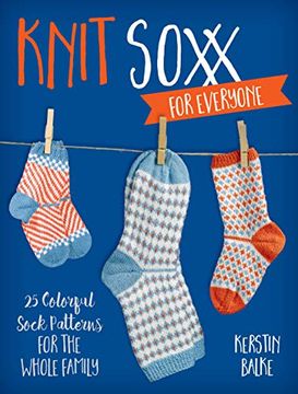 portada Knit Soxx for Everyone: 25 Colorful Sock Patterns for the Whole Family 