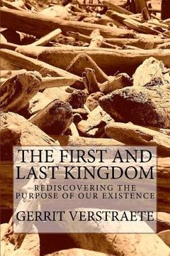 portada The First and Last Kingdom: Rediscovering the Purpose of Our Existence (en Inglés)