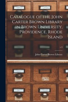 portada Catalogue of the John Carter Brown Library in Brown University, Providence, Rhode Island; v.3