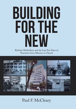 portada Building for the New: Bolivian Methodism and the Last Ten Years of Transition from Mission to Church