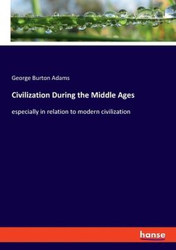 portada Civilization During the Middle Ages: especially in relation to modern civilization (in English)