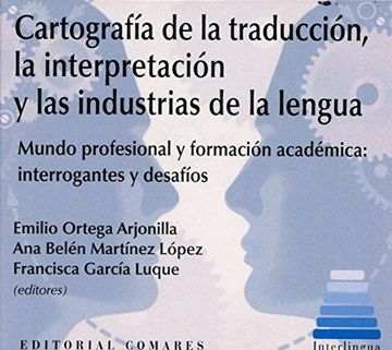 portada Cartografía de la traducción, la interpretación y las industrias de la lengua : mundo profesional y formación académica : interrogantes y desafíos