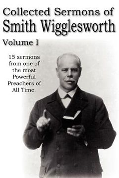 portada collected sermons of smith wigglesworth, volume i (en Inglés)