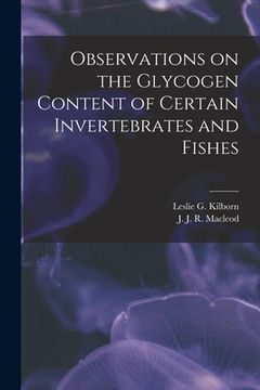 portada Observations on the Glycogen Content of Certain Invertebrates and Fishes [microform]