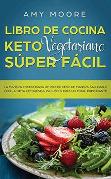portada Libro de Cocina Keto Vegetariano Súper Fácil: La Manera Comprobada de Perder Peso de Manera Saludable con la Dieta Cetogénica,Incluso si Eres un Total Principiante
