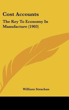 portada cost accounts: the key to economy in manufacture (1903) (en Inglés)