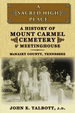 portada A Sacred High Place: A History of Mount Carmel Cemetery and Meetinghouse, McNairy County, Tennessee