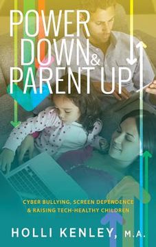 portada Power Down & Parent Up!: Cyber Bullying, Screen Dependence & Raising Tech-Healthy Children (en Inglés)