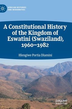 portada A Constitutional History of the Kingdom of Eswatini (Swaziland), 1960-1982 (en Inglés)