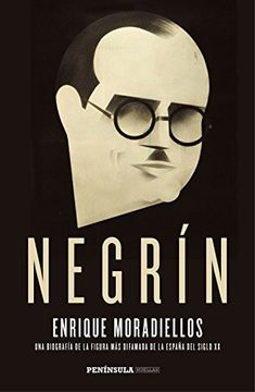 portada Negrín: Una Biografía de la Figura más Difamada de la España del Siglo xx