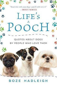 portada Life's a Pooch: Quotes about Dogs by People Who Love Them