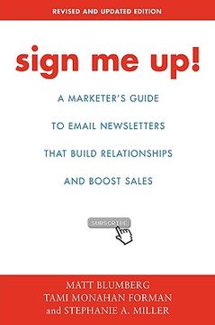 portada sign me up!: a marketer's guide to email newsletters that build relationships and boost sales (en Inglés)
