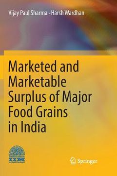 portada Marketed and Marketable Surplus of Major Food Grains in India (in English)