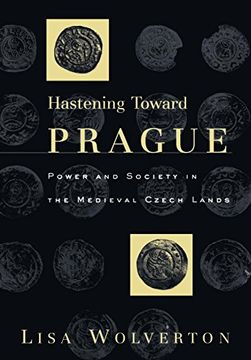 portada Hastening Toward Prague: Power and Society in the Medieval Czech Lands (The Middle Ages Series) (en Inglés)