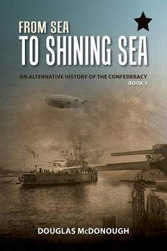 portada From Sea to Shining Sea: An Alternative History of the Confederacy (en Inglés)