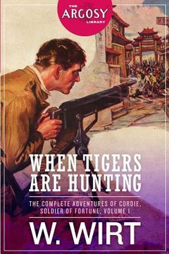 portada When Tigers Are Hunting: The Complete Adventures of Cordie, Soldier of Fortune (en Inglés)
