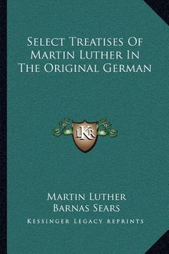 portada select treatises of martin luther in the original german