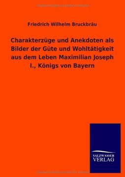 portada Charakterzuge Und Anekdoten ALS Bilder Der Gute Und Wohltatigkeit Aus Dem Leben Maximilian Joseph I., Konigs Von Bayern