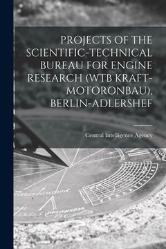 portada Projects of the Scientific-Technical Bureau for Engine Research (Wtb Kraft-Motoronbau), Berlin-Adlershef (en Inglés)