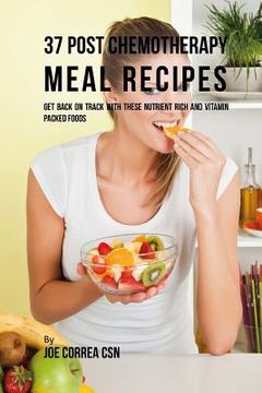 portada 37 Post Chemotherapy Meal Recipes: Get Back on Track with These Nutrient Rich and Vitamin Packed Foods