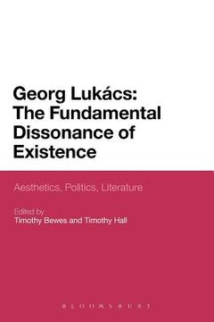 portada georg lukacs: the fundamental dissonance of existence: aesthetics, politics, literature