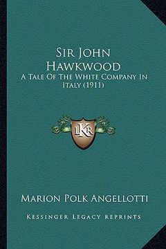 portada sir john hawkwood: a tale of the white company in italy (1911) (in English)