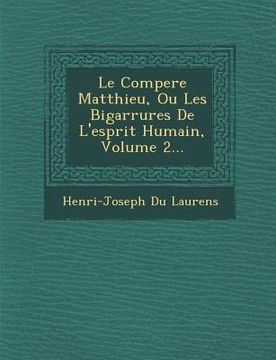 portada Le Compere Matthieu, Ou Les Bigarrures de L'Esprit Humain, Volume 2... (en Francés)