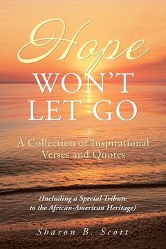 portada Hope Won't Let Go: A Collection of Inspirational Verses and Quotes (en Inglés)