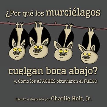 portada Por qué los Murciélagos Cuelgan Boca Abajo?  Y, Cómo los Apaches Obtuvieron el Fuego