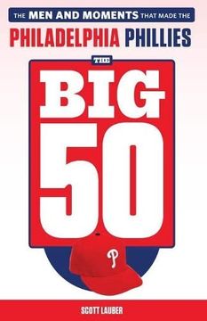 portada The Big 50: Philadelphia Phillies: The Men and Moments That Make the Philadelphia Phillies (en Inglés)