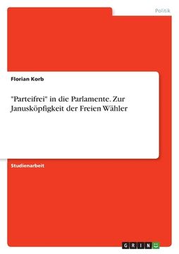 portada "Parteifrei" in die Parlamente. Zur Janusköpfigkeit der Freien Wähler (in German)