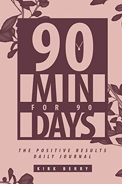 portada 90 min for 90 Days: The Positive Results Daily Journal (en Inglés)