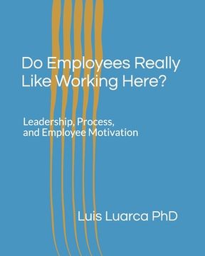 portada Do Employees Really Like Working Here?: Leadership, Process, and Employee Motivation (en Inglés)