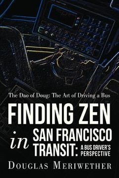 portada the dao of doug: the art of driving a bus or finding zen in san francisco transit: a bus driver's perspective (en Inglés)