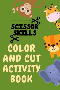 portada Scissor Skills Color and Cut Activity Book.Fun Scissor Skills Activity Book for Toddlers (en Inglés)