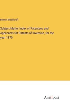 portada Subject-Matter Index of Patentees and Applicants for Patents of Invention, for the year 1870 (en Inglés)