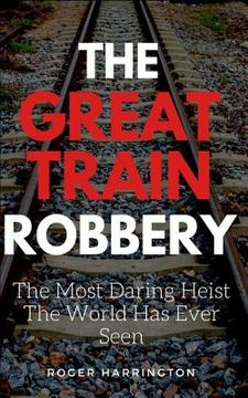 portada The Great Train Robbery: The Most Daring Heist The World Has Ever Seen (en Inglés)
