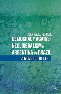 portada Democracy Against Neoliberalism in Argentina and Brazil: A Move to the Left (en Inglés)